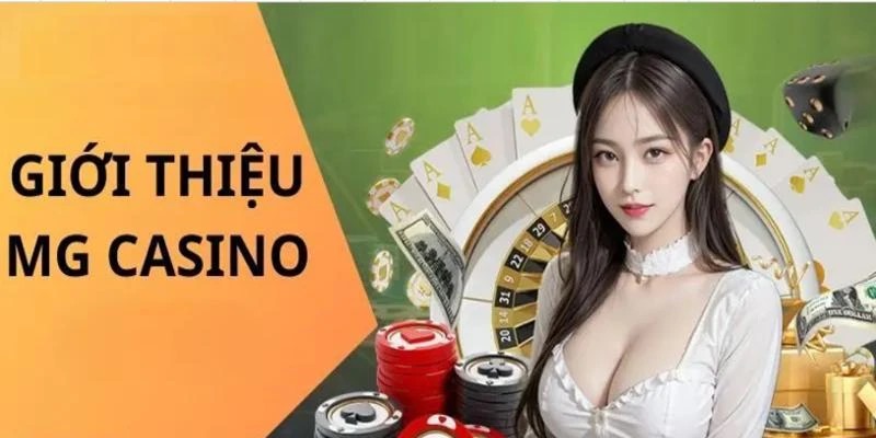 MG casino là thiên đường giải trí không làm bạn thất vọng